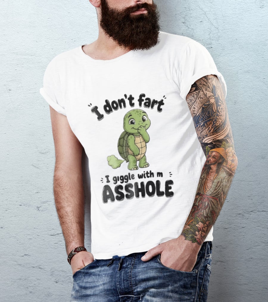I Don't Fart I Giggle With My Asshole Turtle T-Shirt