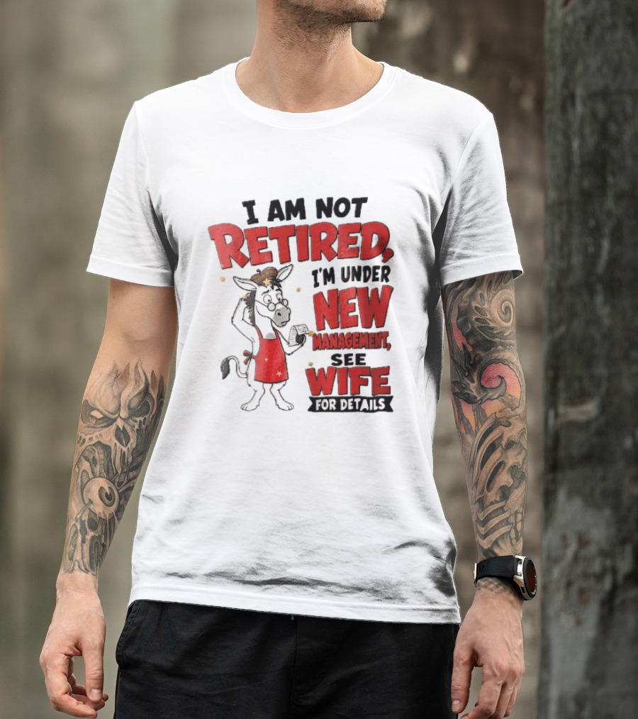 I Am Not Retired I'm Under New Management See Wife For Details Cartoon Donkey Red Apron T-Shirt