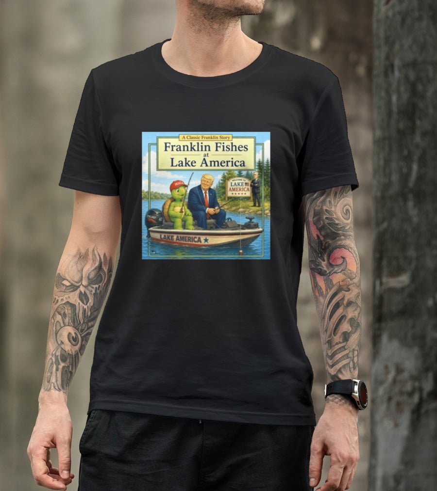 A Classic Franklin Story Franklin Fishes At Lake America MAGA Trump Boat Political Satire T-Shirt