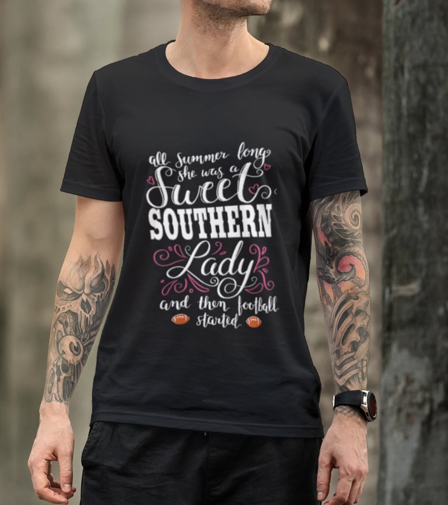 All Summer Long She Was A Sweet Southern Lady And Then Football Started T-Shirt