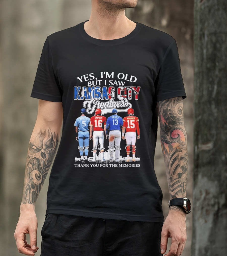 Yes I'm Old But I Saw Kansas City Greatness Brett Dawson Perez Mahomes Thank You For The Memories T-Shirt