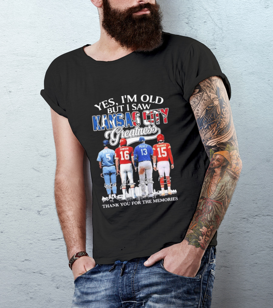 Yes I'm Old But I Saw Kansas City Greatness Brett Dawson Perez Mahomes Thank You For The Memories T-Shirt