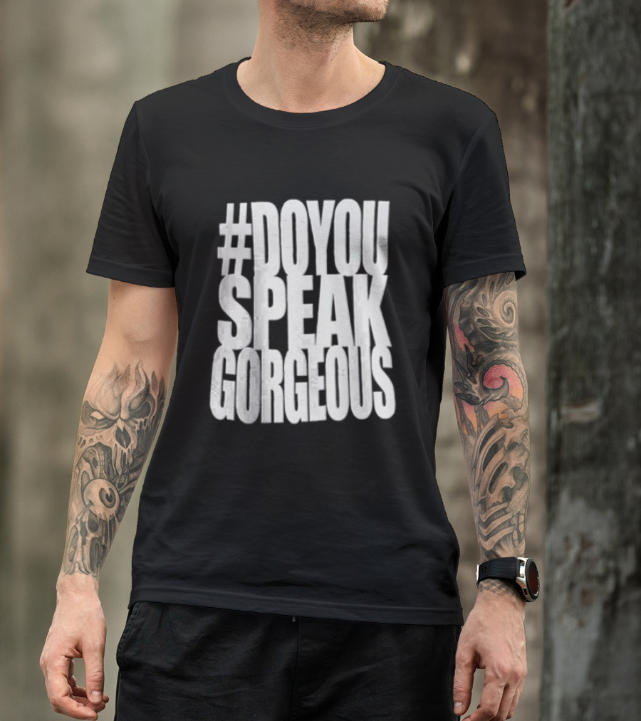 #DoYouSpeakGorgeous T-Shirt