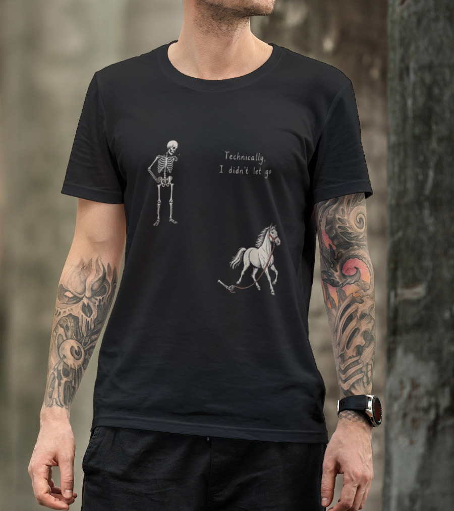 Technically I Didn't Let Go Skeleton Horse Fun T-Shirt