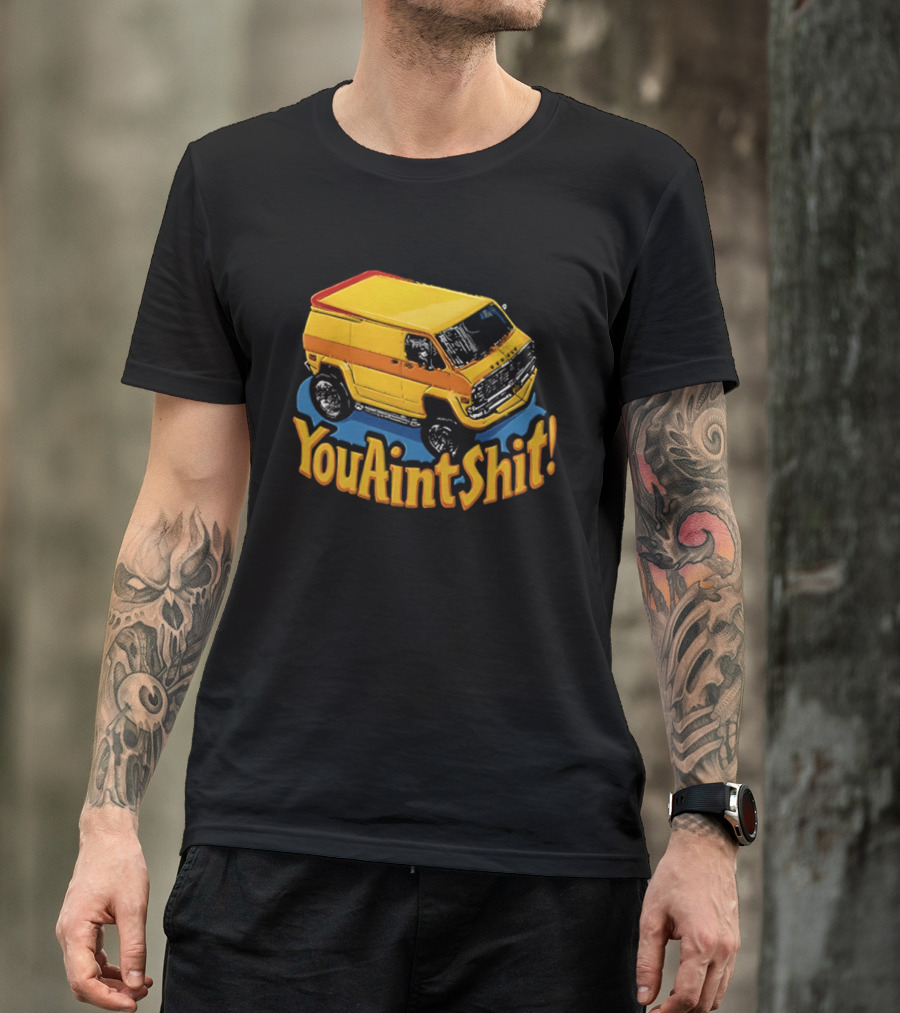 You Aint Shit Yellow Van Retro Vibe T-Shirt