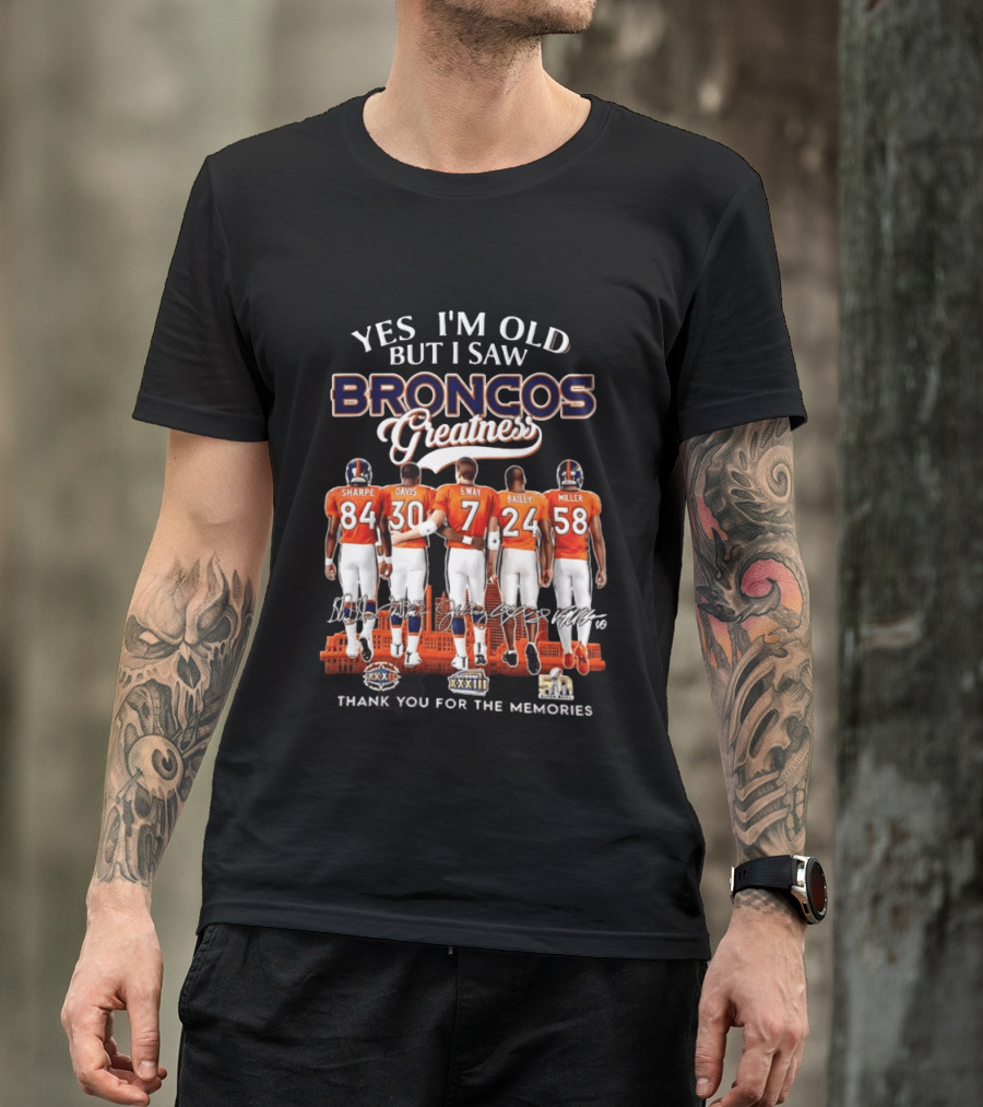 Yes I'm Old But I Saw Broncos Greatness Sharpe Davis Elway Bailey Miller Thank You For The Memories T-Shirt