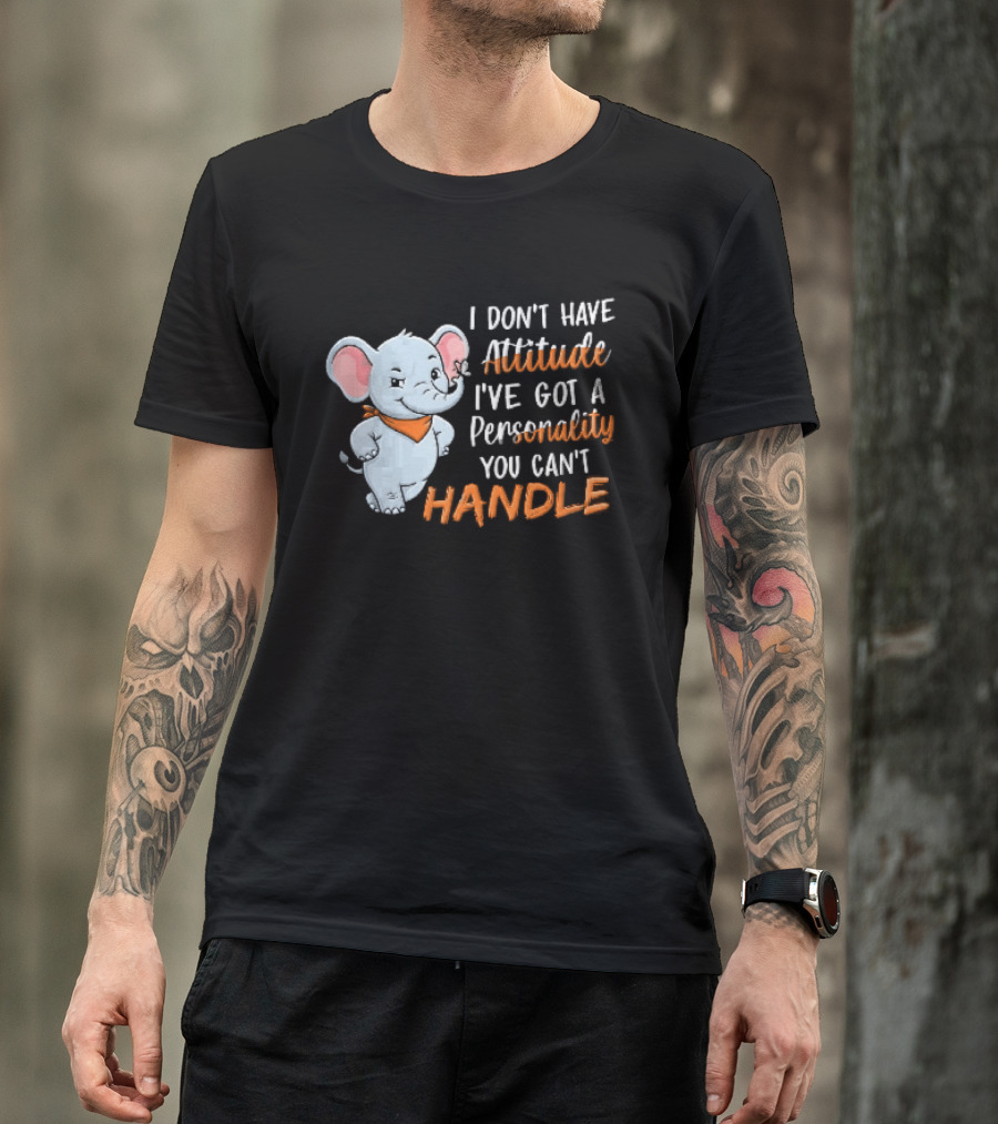 I Don't Have Attitude I've Got A Personality You Can't Handle Cartoon Elephant Orange Scarf T-Shirt