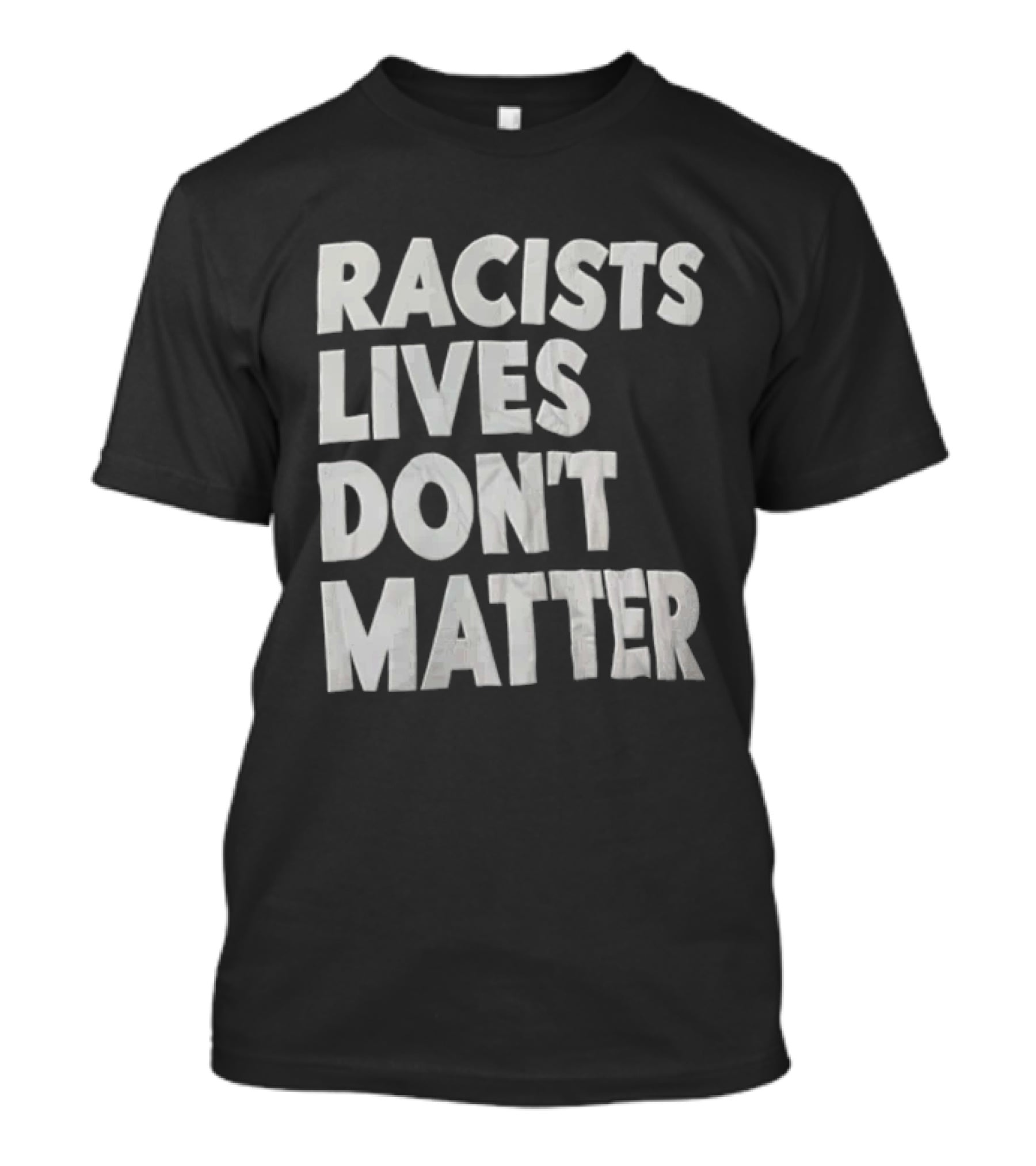 Racists Lives Don't Matter T-Shirt