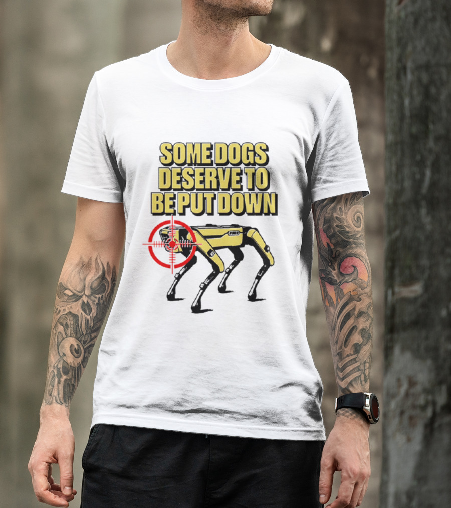 Some Dogs Deserve To Be Put Down Robot Dog With Target T-Shirt