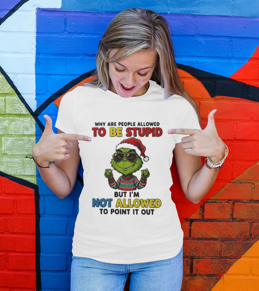 The Grinch Why Are People Allowed To Be Stupid But I'm Not Allowed To Point It Out Christmas Sweater Sunglasses Santa Hat T-Shirt