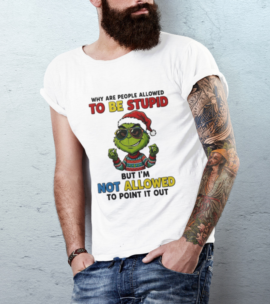 The Grinch Why Are People Allowed To Be Stupid But I'm Not Allowed To Point It Out Christmas Sweater Sunglasses Santa Hat T-Shirt