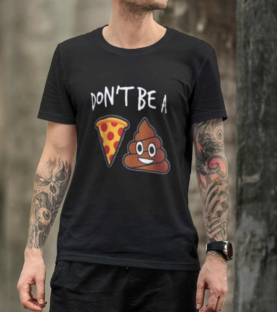 Don't Be A Pizza Poop Slice And Cute Emoji T-Shirt