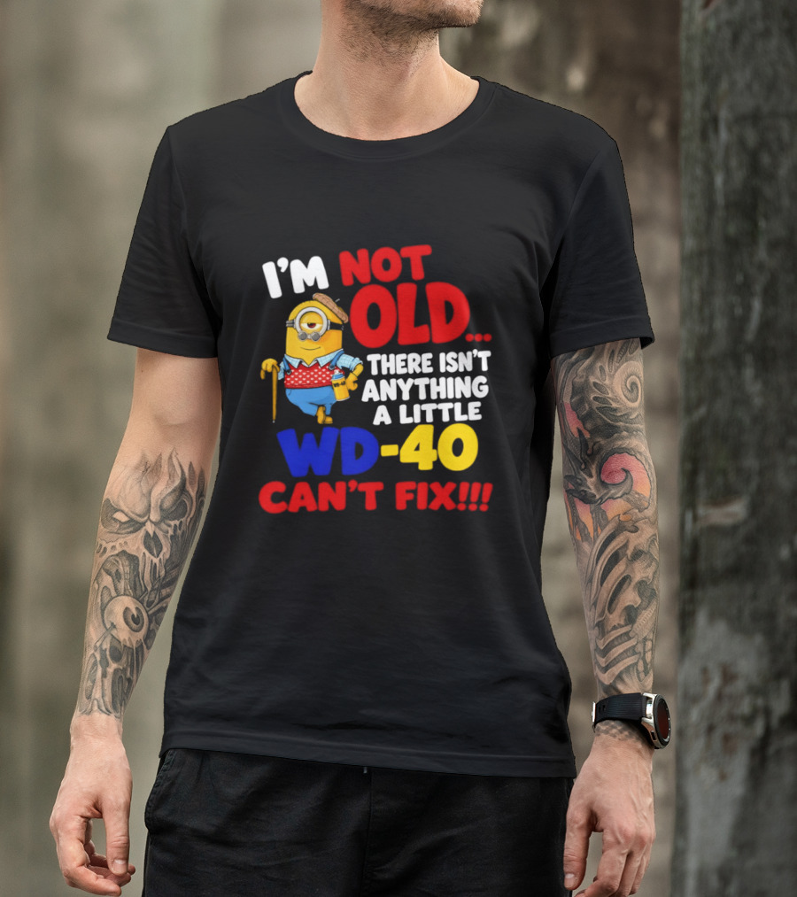 Minion I'm Not Old WD 40 Can't Fix T-Shirt