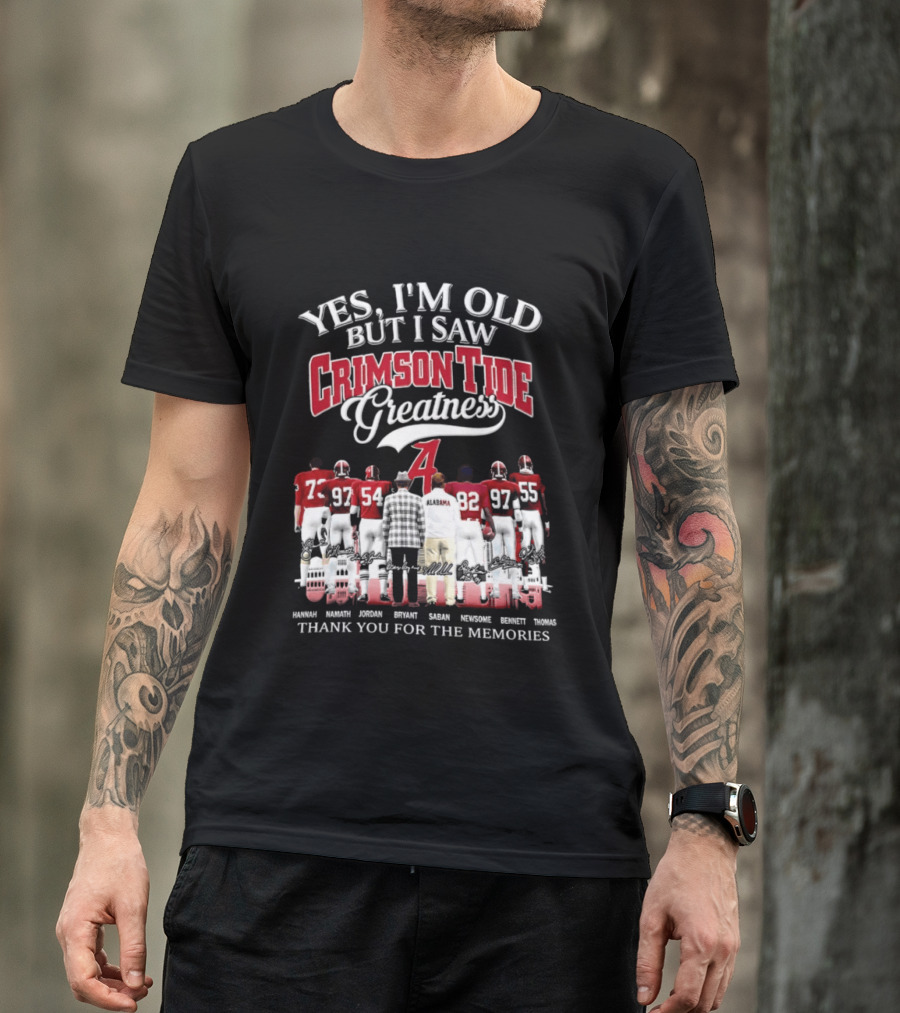Yes I'm Old But I Saw Crimson Tide Greatness Thank You For The Memories T-Shirt