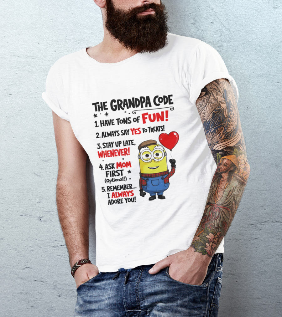 The Grandpa Code Minion Have Tons Of Fun Always Say Yes To Treats Stay Up Late Whenever Ask Mom First Optional I Always Adore You T-Shirt