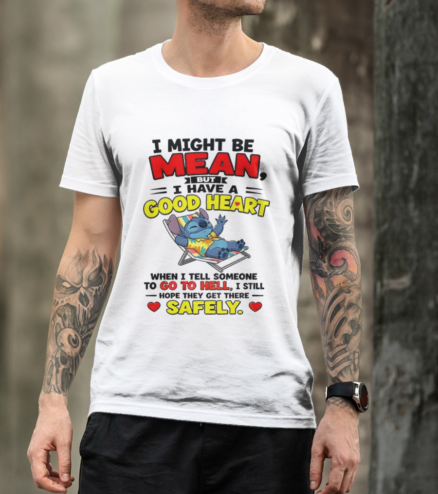 Disney Stitch I Might Be Mean But I Have A Good Heart Vacation Go To Hell Safely T-Shirt