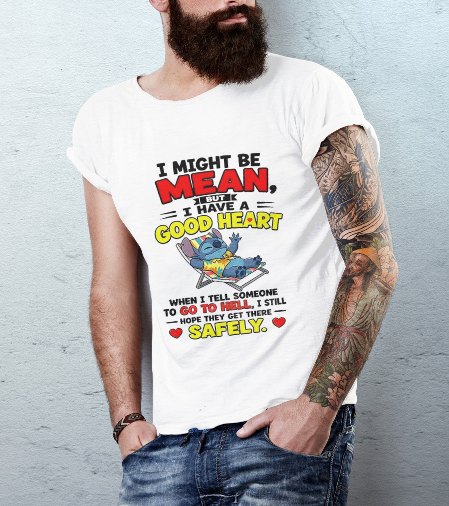 Disney Stitch I Might Be Mean But I Have A Good Heart Vacation Go To Hell Safely T-Shirt