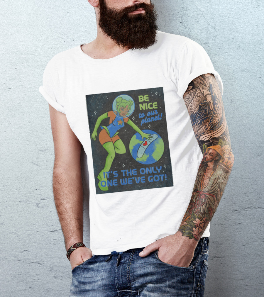 Tragic Girls Be Nice To Our Planet It's The Only One We've Got Space Girl Earth Healing T-Shirt
