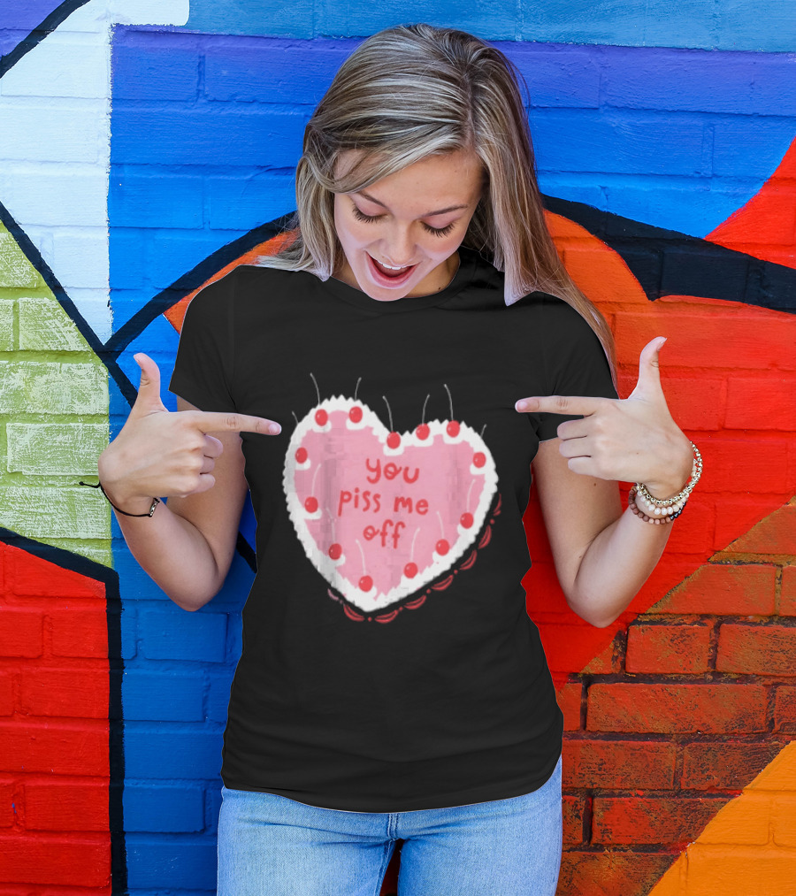 You Piss Me Off Heart Cake Cherry T-Shirt
