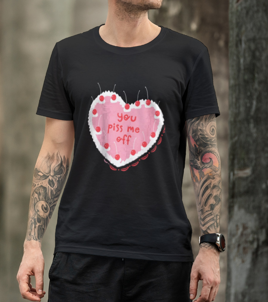 You Piss Me Off Heart Cake Cherry T-Shirt