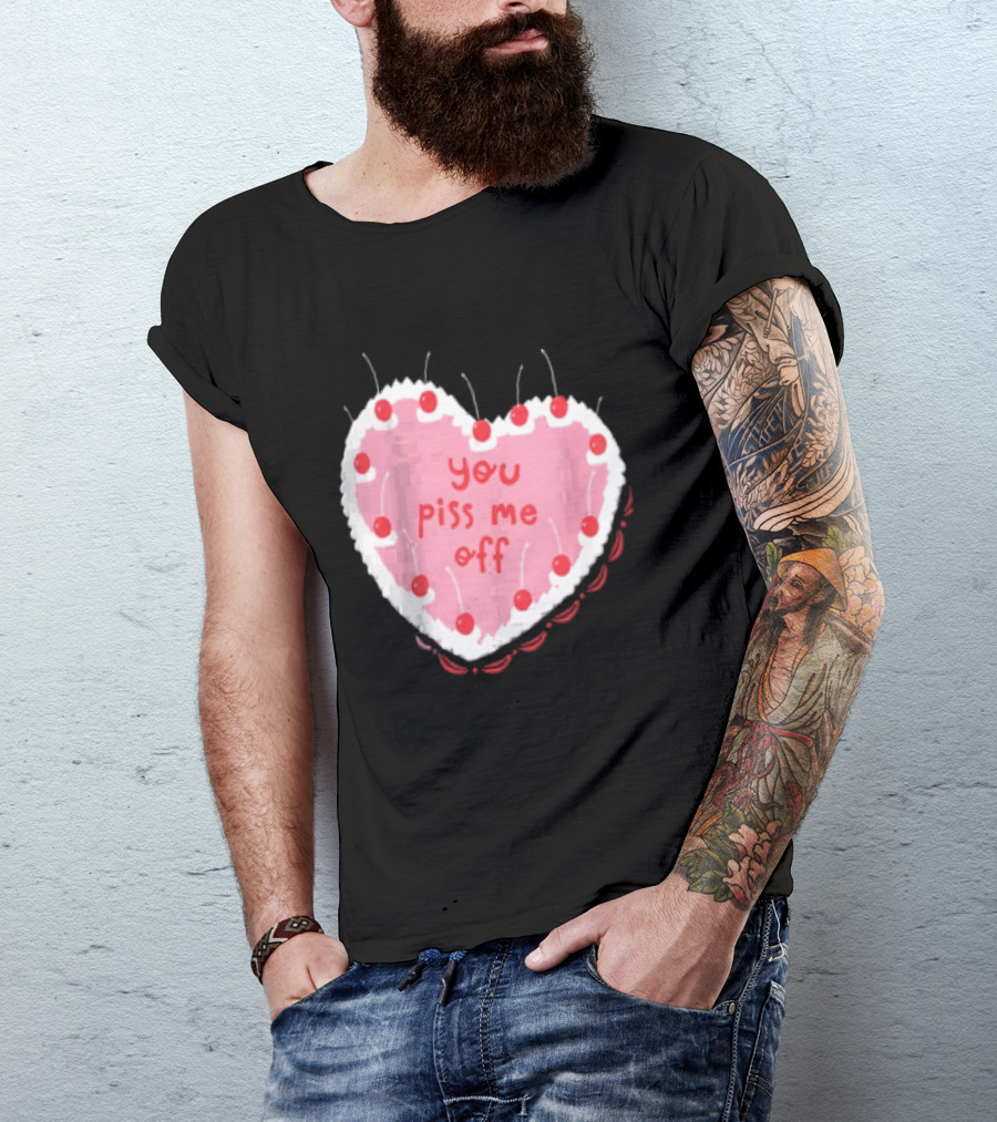 You Piss Me Off Heart Cake Cherry T-Shirt