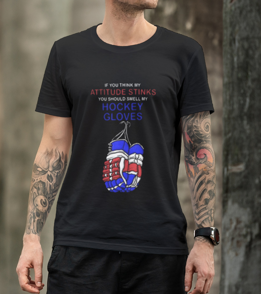 If You Think My Attitude Stinks You Should Smell My Hockey Gloves T-Shirt