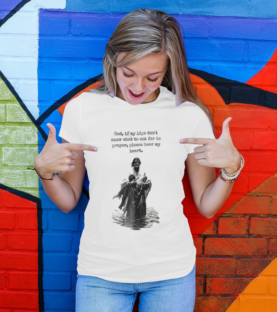 God If My Lips Dont Know What To Ask For In Prayer Please Hear My Heart Jesus Embracing Person Water T-Shirt