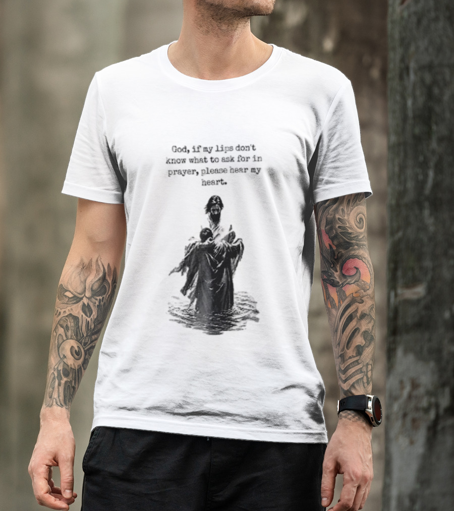 God If My Lips Dont Know What To Ask For In Prayer Please Hear My Heart Jesus Embracing Person Water T-Shirt