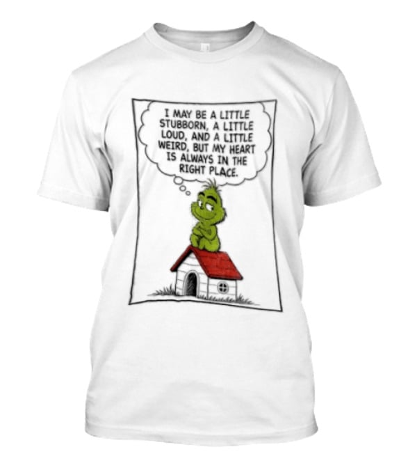Grinch Cartoon Doghouse Stubborn Loud Weird T-Shirt
