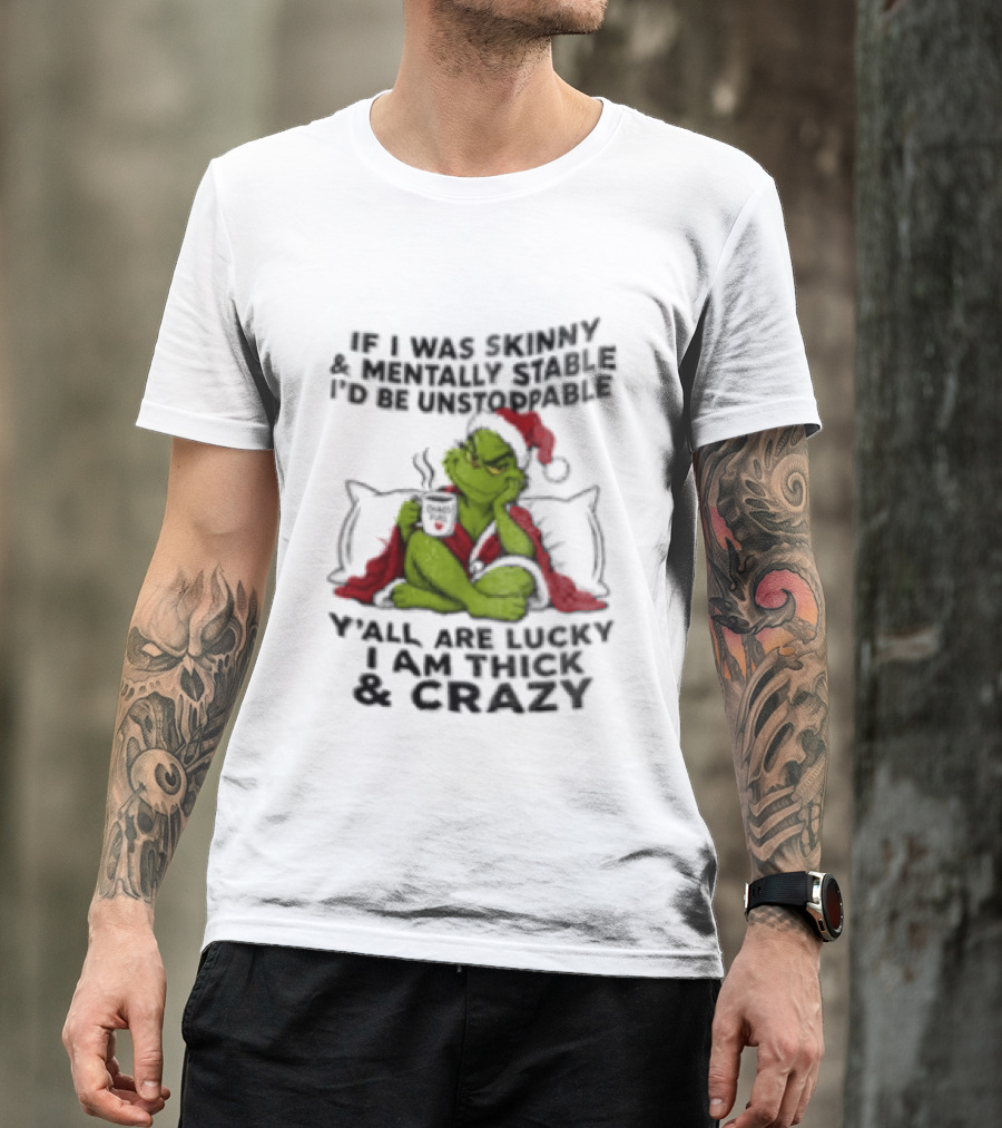 Grinch Christmas Y'all Are Lucky I'm Crazy Unstoppable Holiday Humor T-Shirt