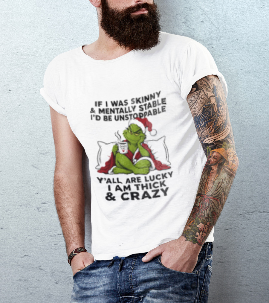 Grinch Christmas Y'all Are Lucky I'm Crazy Unstoppable Holiday Humor T-Shirt