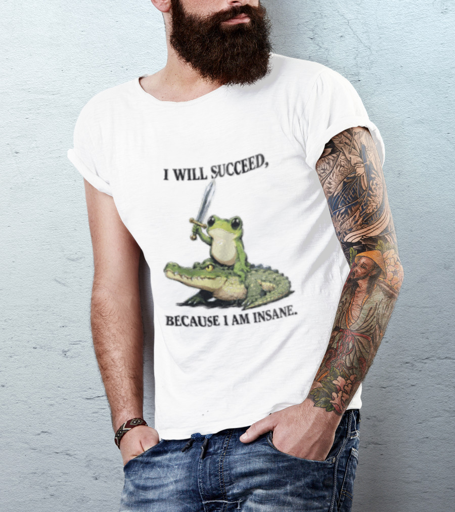I Will Succeed Because I Am Insane Frog Riding An Alligator Sword T-Shirt