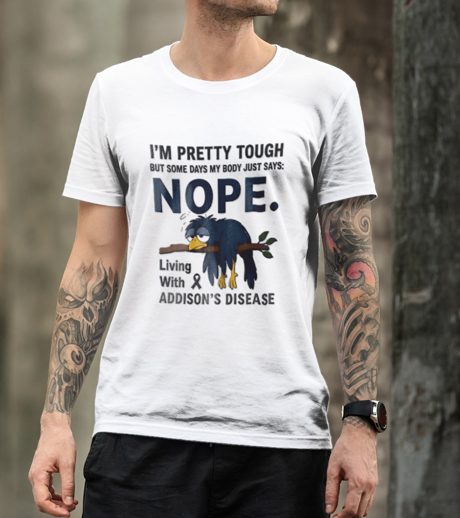 I'm Pretty Tough But Some Days My Body Just Says Nope Living With Addison's Disease Cartoon Bird On Branch T-Shirt