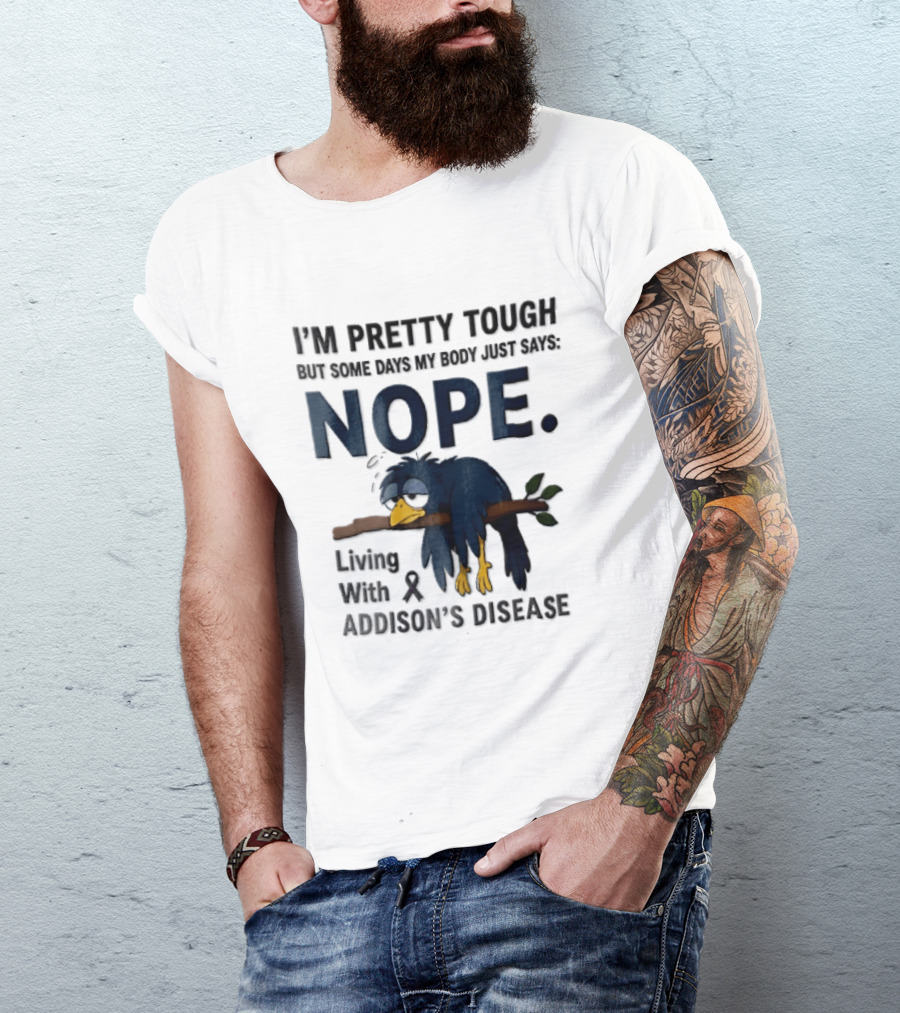 I'm Pretty Tough But Some Days My Body Just Says Nope Living With Addison's Disease Cartoon Bird On Branch T-Shirt