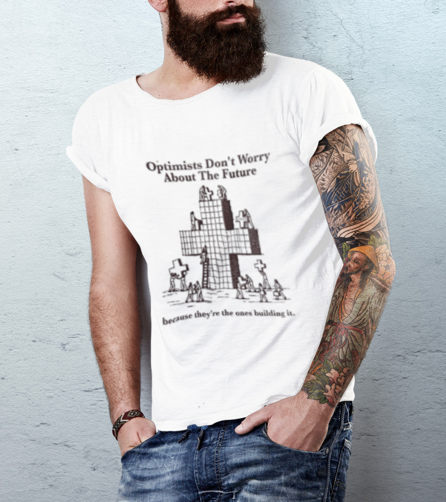 Optimists Don't Worry About The Future They're The Ones Building It City Skyline T-Shirt