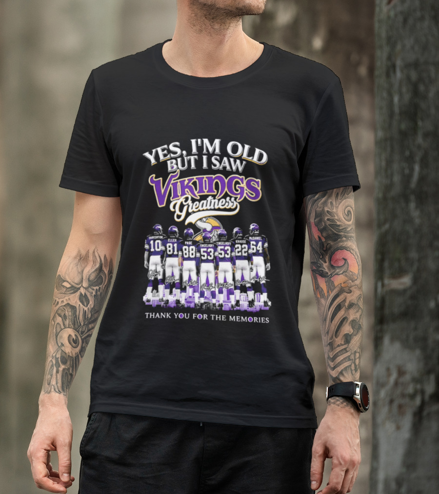 Yes I'm Old But I Saw Vikings Greatness Thank You For The Memories T-Shirt