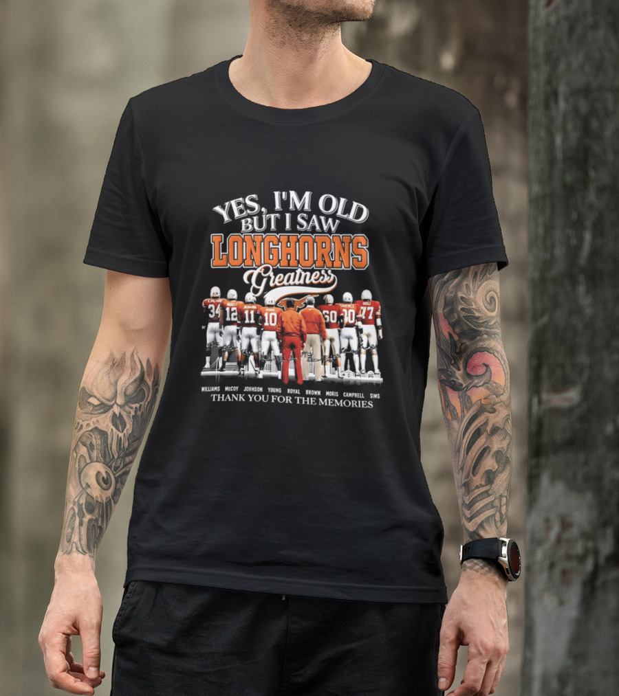 Yes I'm Old But I Saw Longhorns Greatness Thank You For The Memories T-Shirt