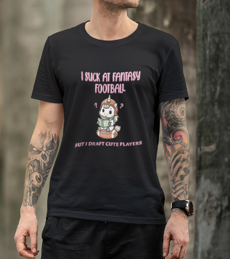 I Suck At Fantasy Football But I Draft Cute Players Unicorn Football T-Shirt