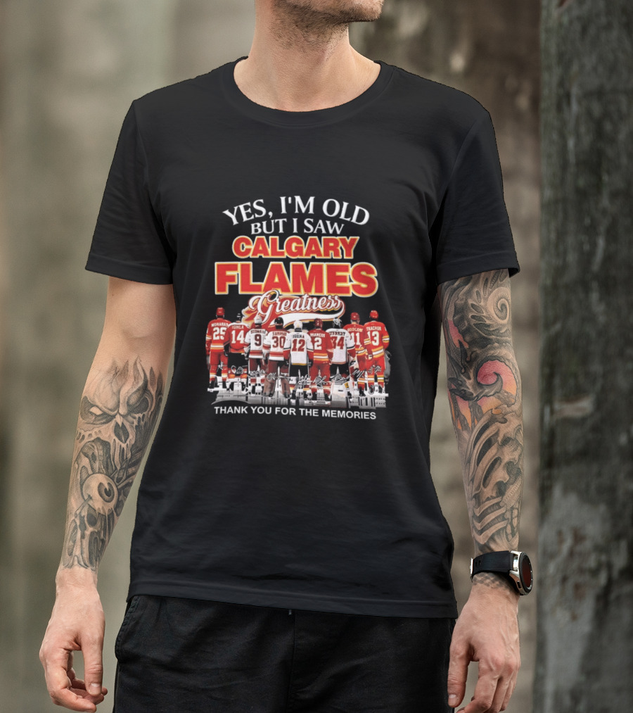 Yes I'm Old But I Saw Calgary Flames Greatness Thank You For The Memories T-Shirt