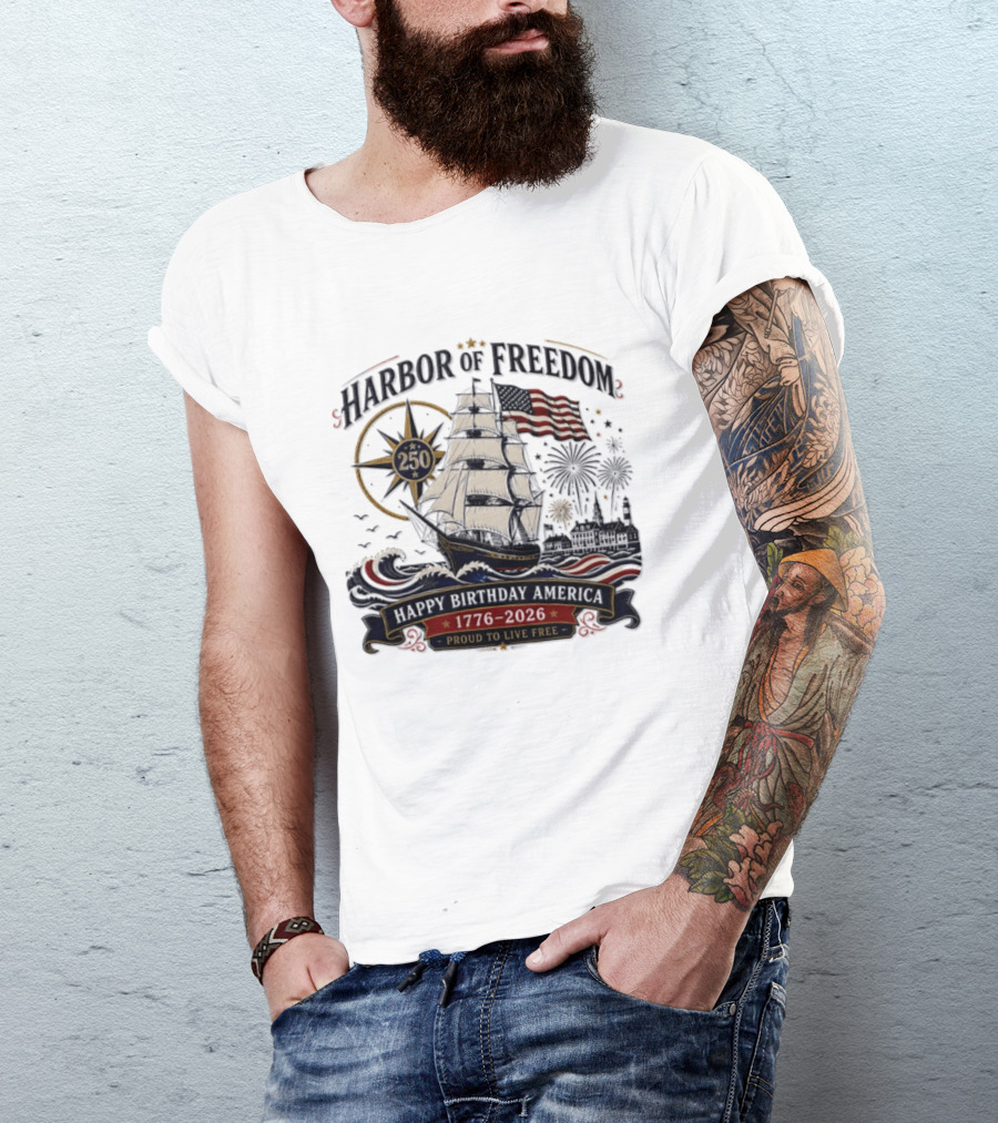 Proud To Live Free Harbor Of Freedom 250 Happy Birthday America 1776 2026 T-Shirt