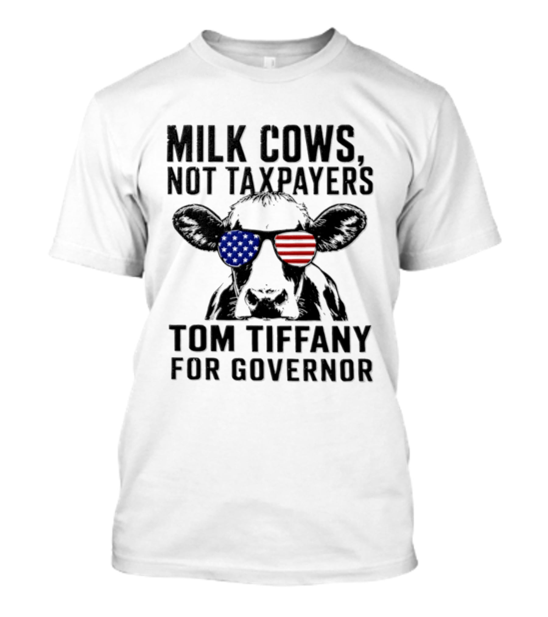 Milk Cows Not Taxpayers Tom Tiffany For Governor American Flag Sunglasses Cow T-Shirt