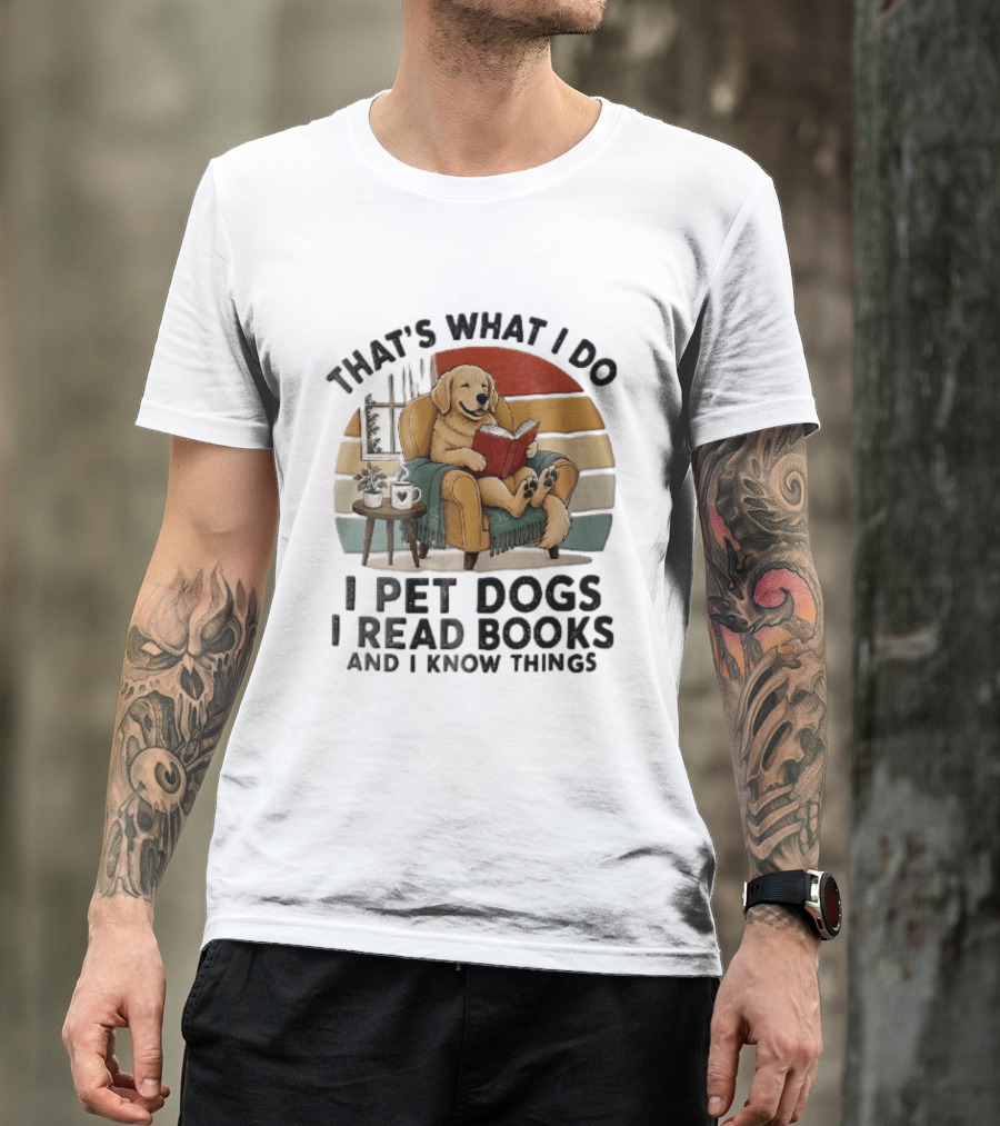 That's What I Do I Pet Dogs I Read Books And I Know Things Golden Retriever Armchair Sunset T-Shirt