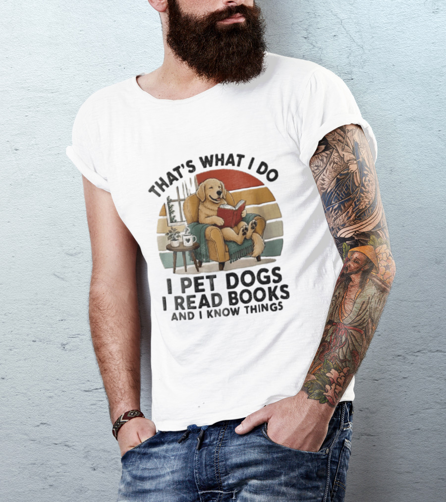 That's What I Do I Pet Dogs I Read Books And I Know Things Golden Retriever Armchair Sunset T-Shirt