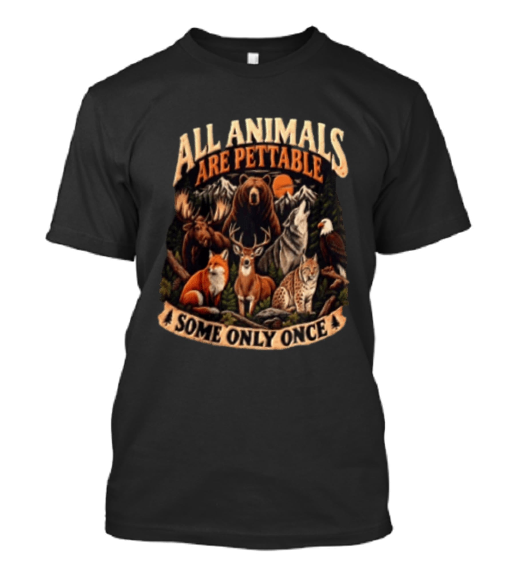 All Animals Are Pettable Some Only Once Bear Moose Wolf Deer Fox Lynx Nature Wildlife Adventure T-Shirt