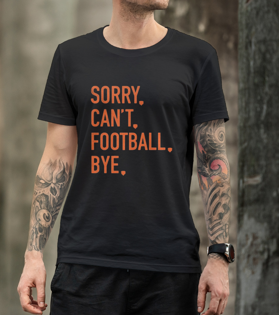 Sorry Can't Football Bye Chicago Bears Fan T-Shirt