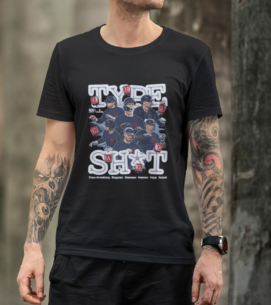 Chicago Cubs Type SH*T Crow Armstrong Bregman Swanson Hoerner Happ Suzuki T-Shirt