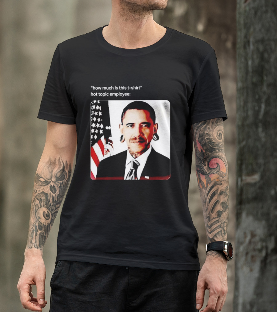 Obama Pierced Earlobe Tattooed Neck How Much Is This Hot Topic Employee T-Shirt