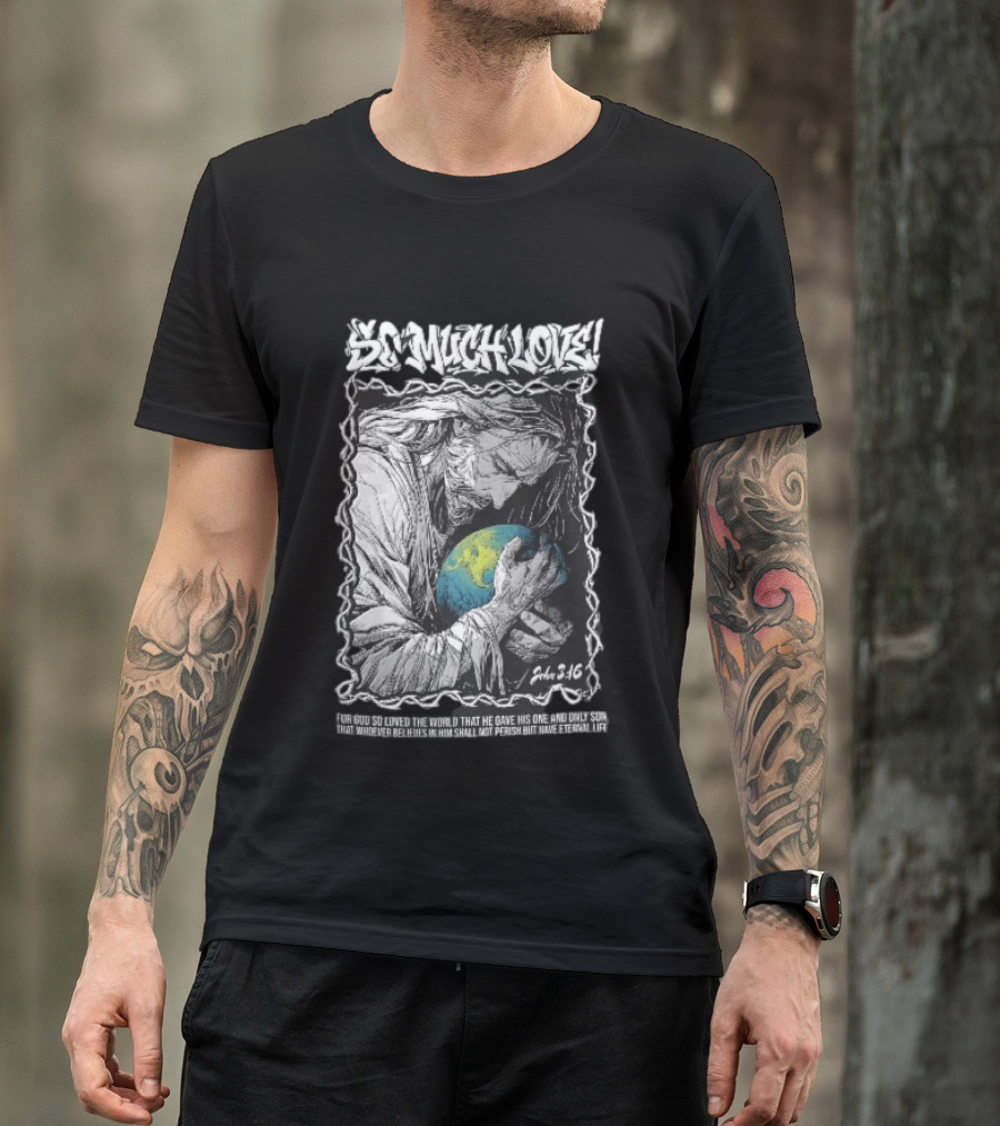 So Much Love John 3 16 Jesus Hugging Earth Crown Of Thorns T-Shirt