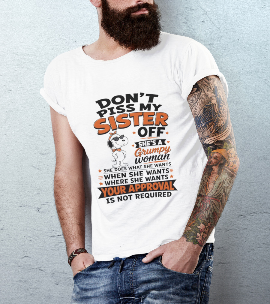 Snoopy Don't Piss My Sister Off She's A Grumpy Woman Your Approval Is Not Required T-Shirt