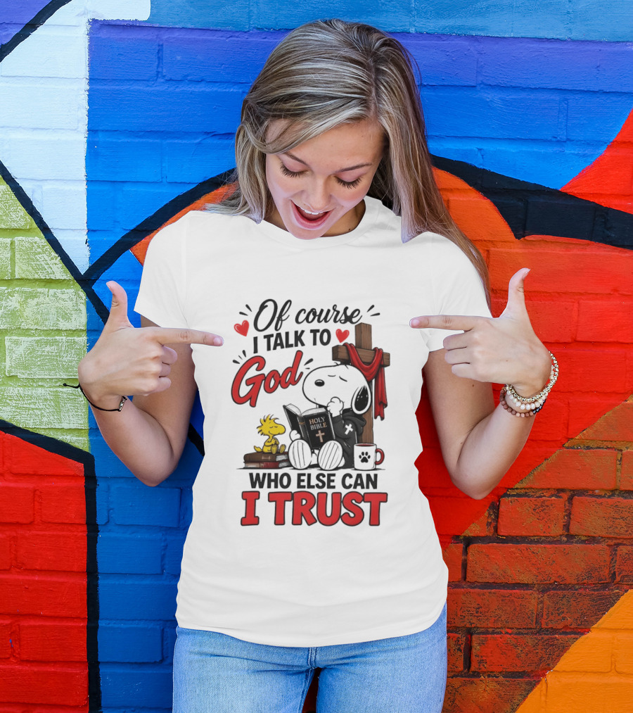 Snoopy Woodstock Cross Of Course I Talk To God Who Else Can I Trust T-Shirt
